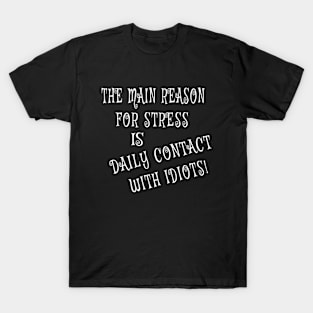 Main Reason for Stress T-Shirt